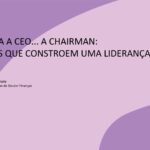 De Estafeta a CEO... a Chairman: as decisões que constroem uma liderança