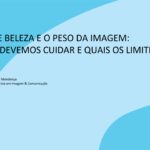 Padrões de Beleza e o Peso da Imagem: como nos devemos cuidar e quais os limites