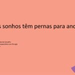 Os nossos sonhos têm pernas para andar